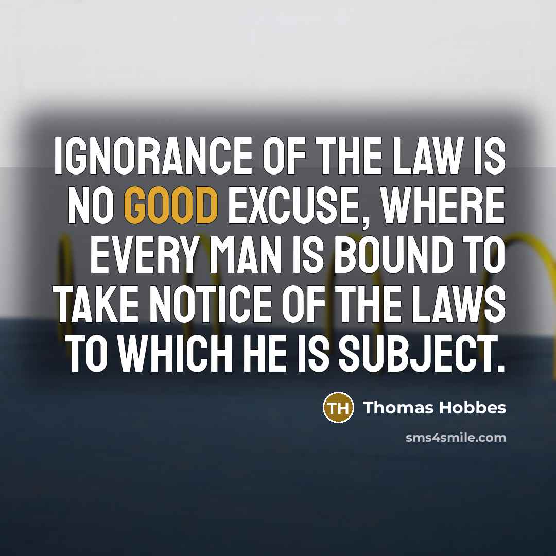 “Ignorance of the law is no good excuse, where every…” quote by Thomas Hobbes