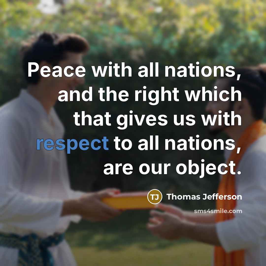 “Peace with all nations, and the right which that gives…” quote by Thomas Jefferson