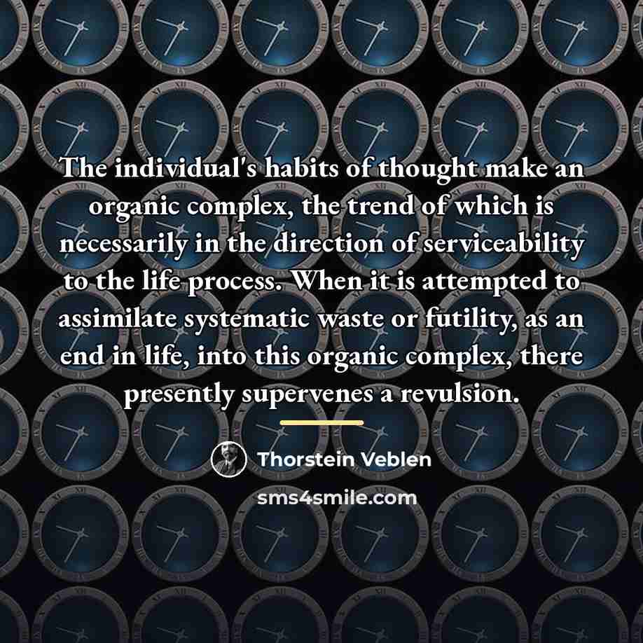 “The individual's habits of thought make an organic complex, the…” quote by Thorstein Veblen