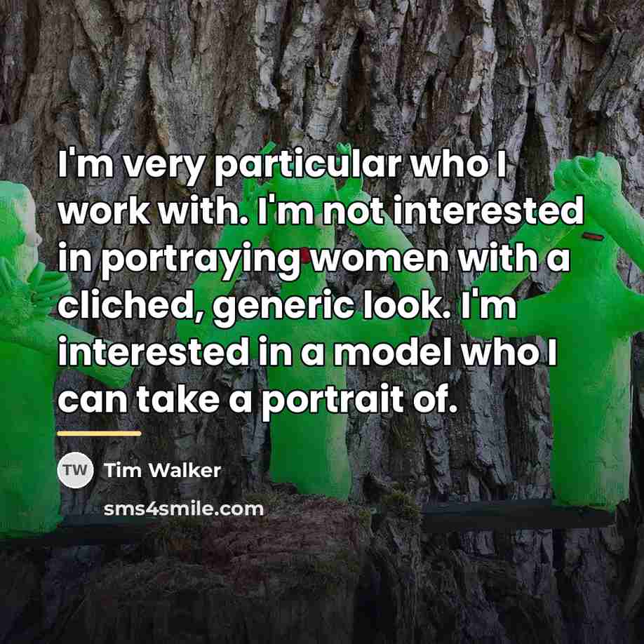 “I'm very particular who I work with. I'm not interested…” quote by Tim Walker