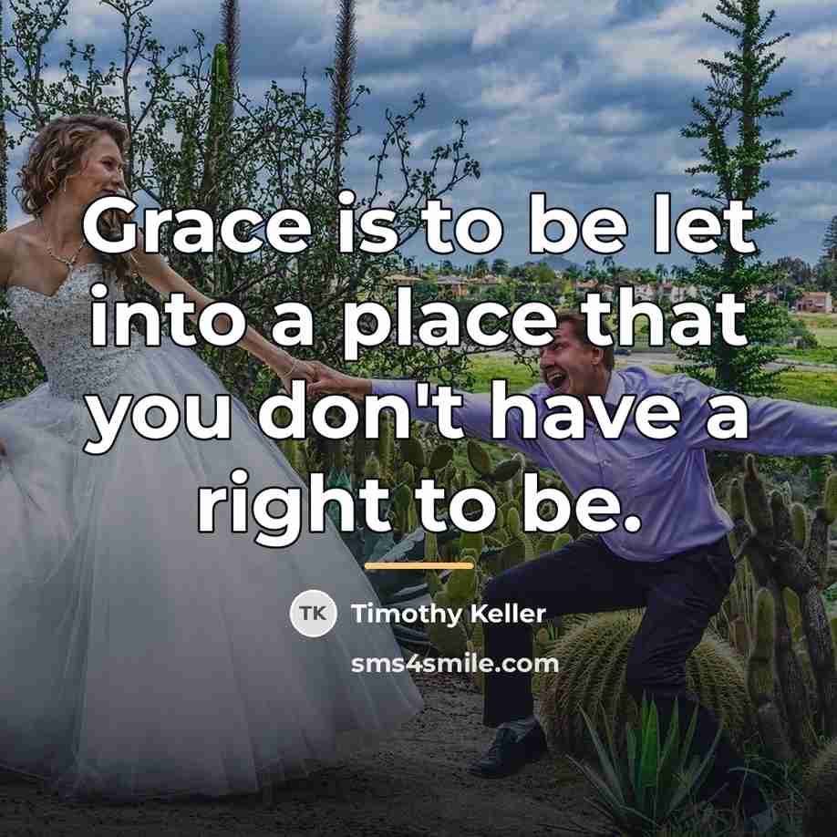 “Grace is to be let into a place that you…” quote by Timothy Keller