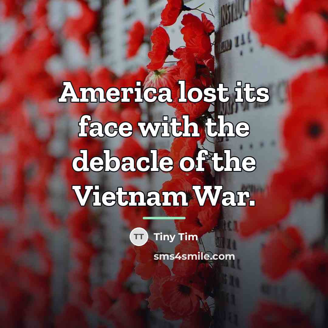 “America lost its face with the debacle of the Vietnam…” quote by Tiny Tim