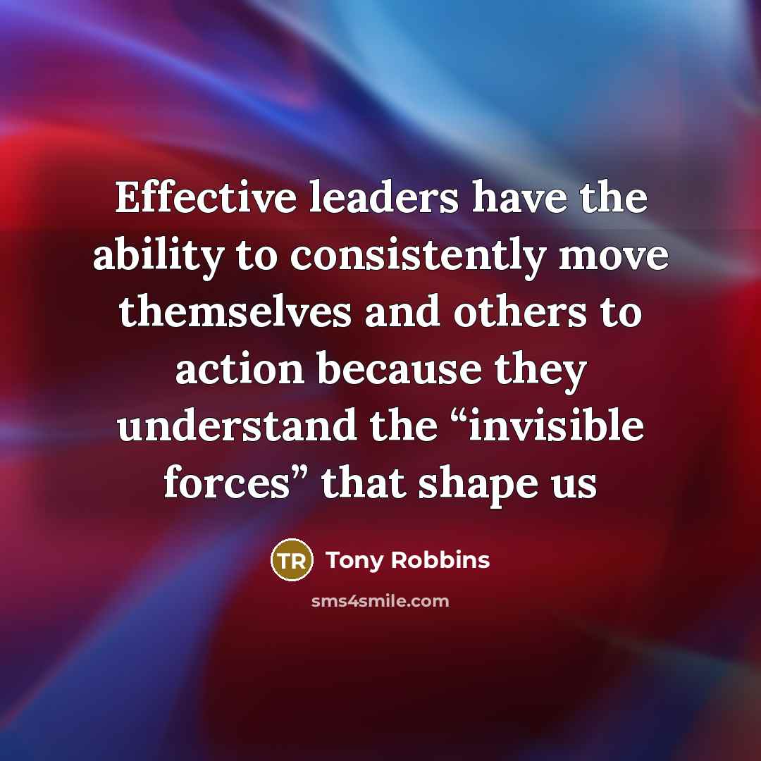 “Effective leaders have the ability to consistently move themselves and…” quote by Tony Robbins