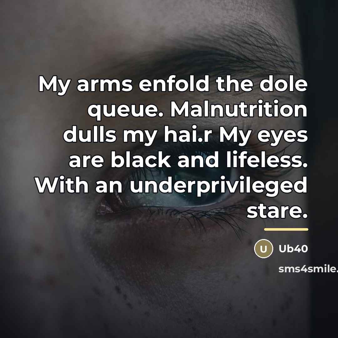 “My arms enfold the dole queue. Malnutrition dulls my hai.r…” quote by Ub40