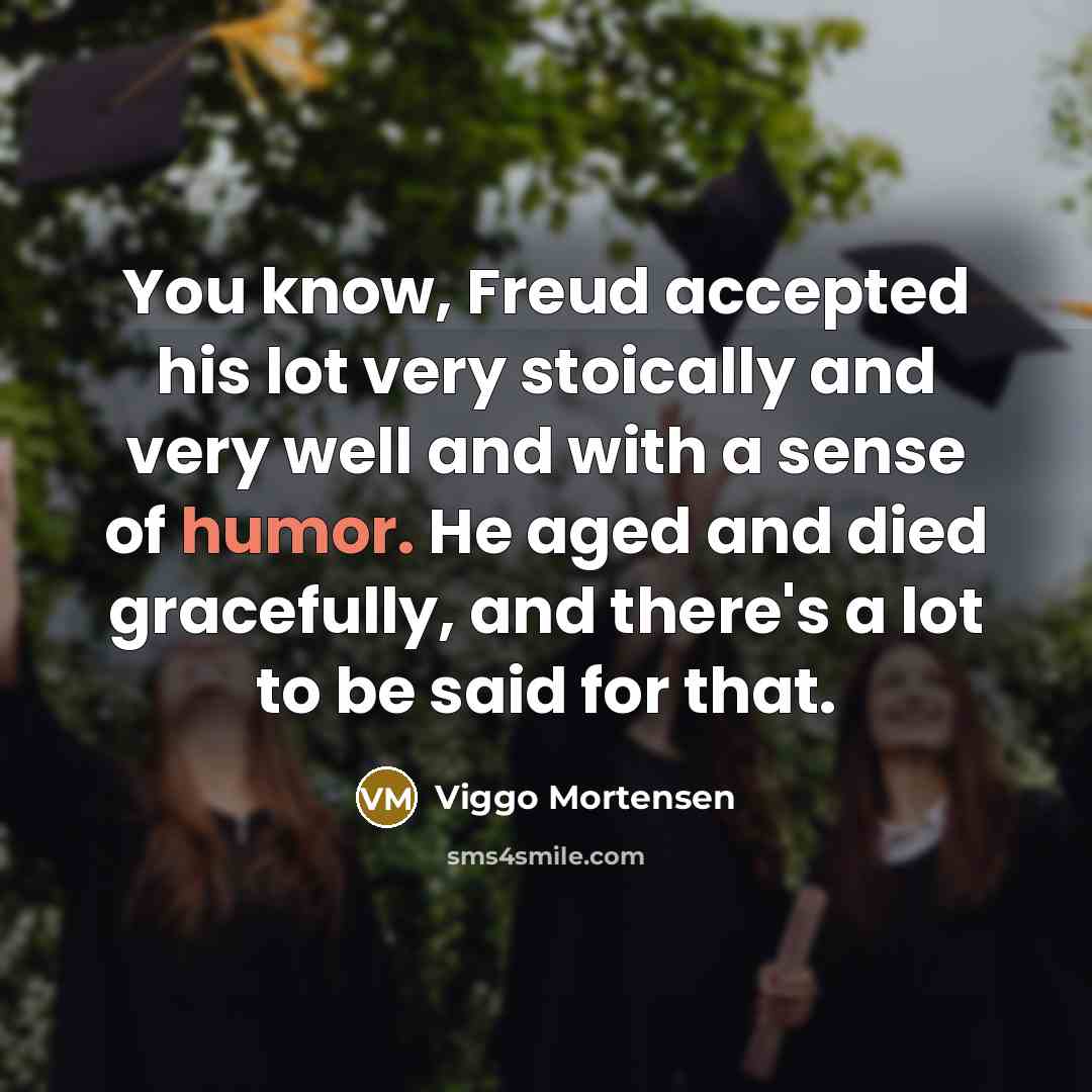 “You know, Freud accepted his lot very stoically and very…” quote by Viggo Mortensen