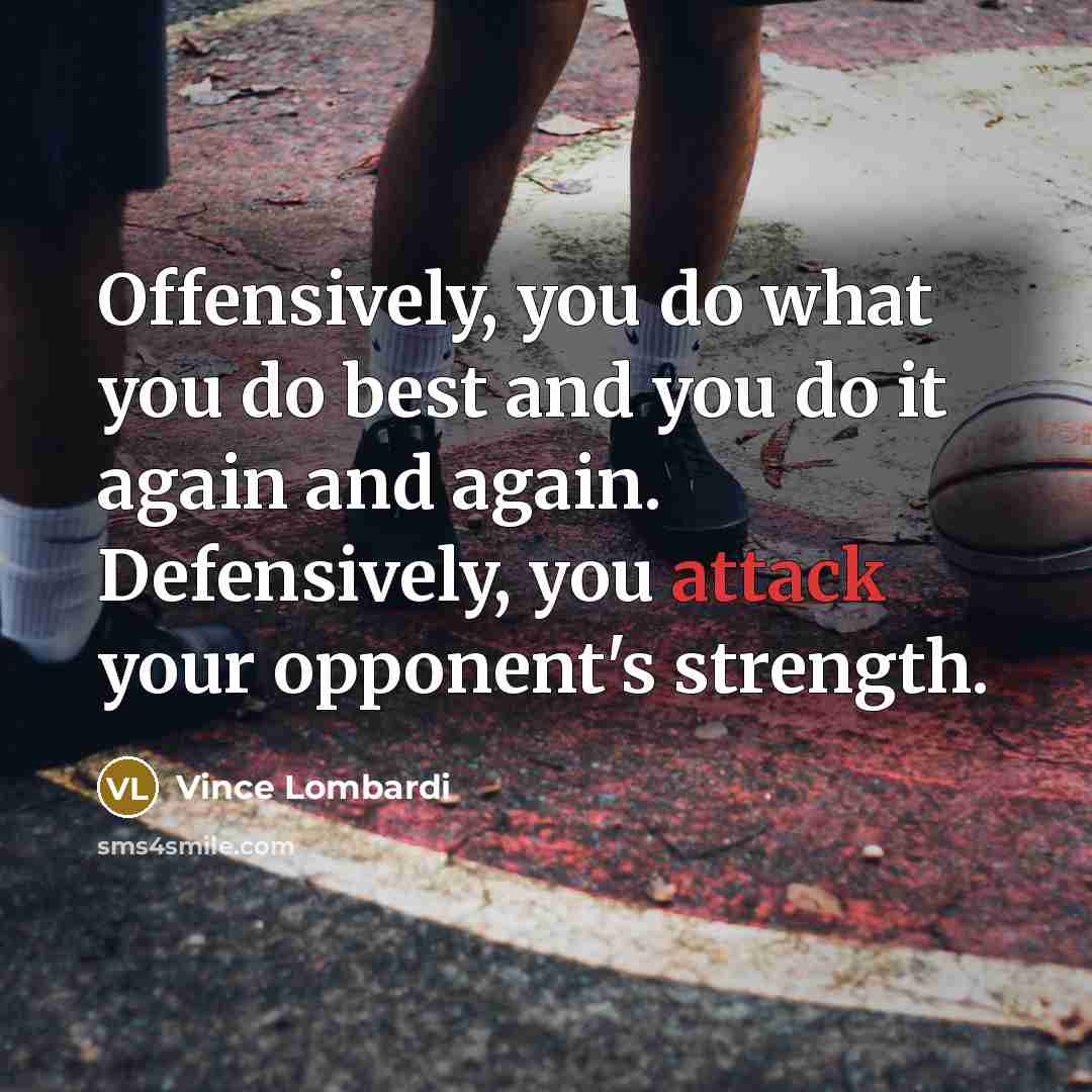 “Offensively, you do what you do best and you do…” quote by Vince Lombardi