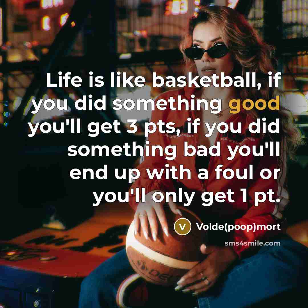 “Life is like basketball, if you did something good you'll…” quote by Volde(poop)mort