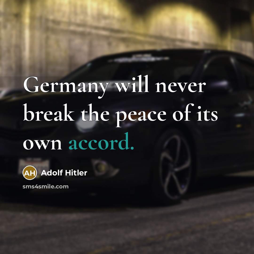 “Germany will never break the peace of its own accord.…” quote by Adolf Hitler