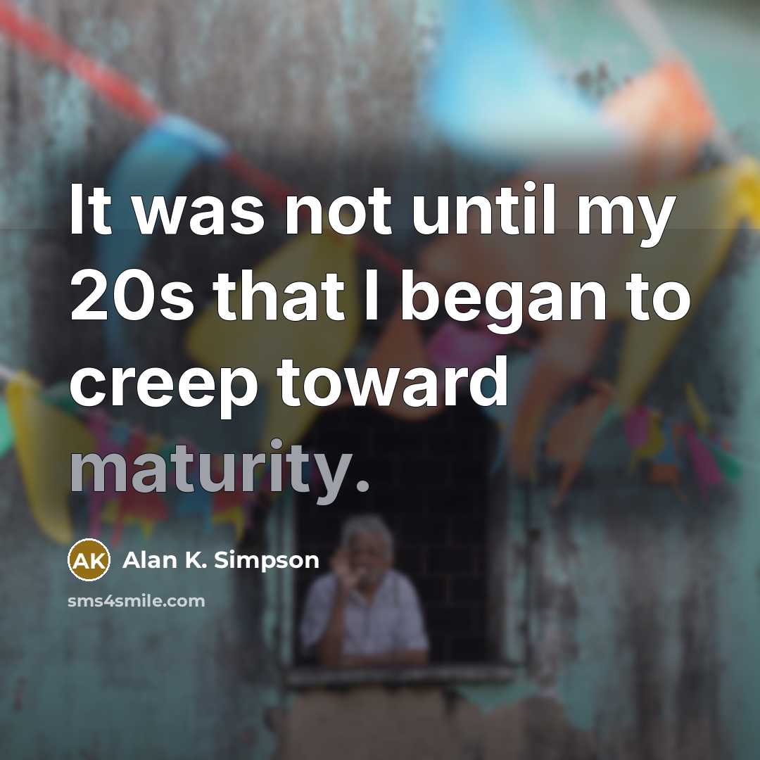 “It was not until my 20s that I began to…” quote by Alan K. Simpson