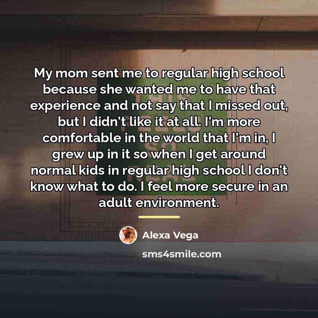 “My mom sent me to regular high school because she…” quote by Alexa Vega