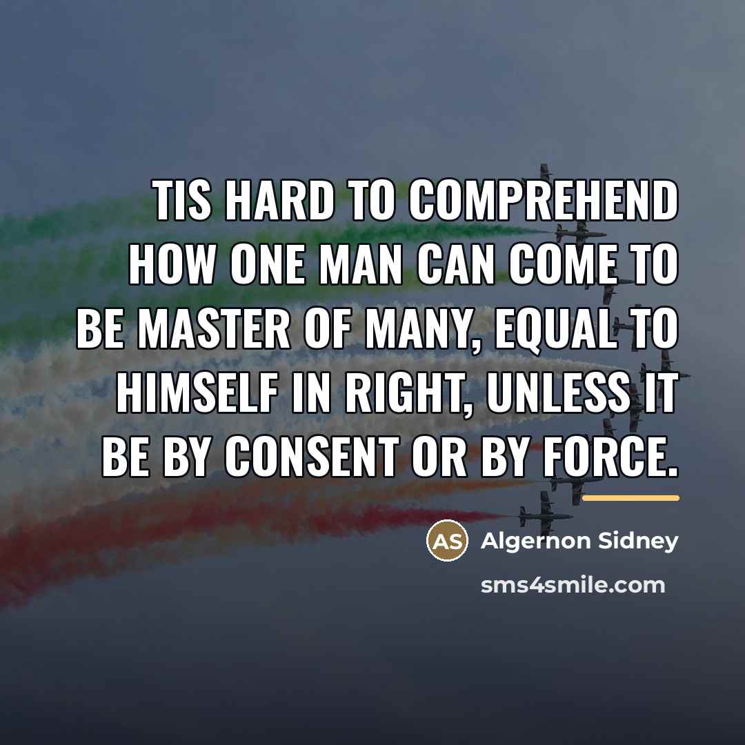 “Tis hard to comprehend how one man can come to…” quote by Algernon Sidney