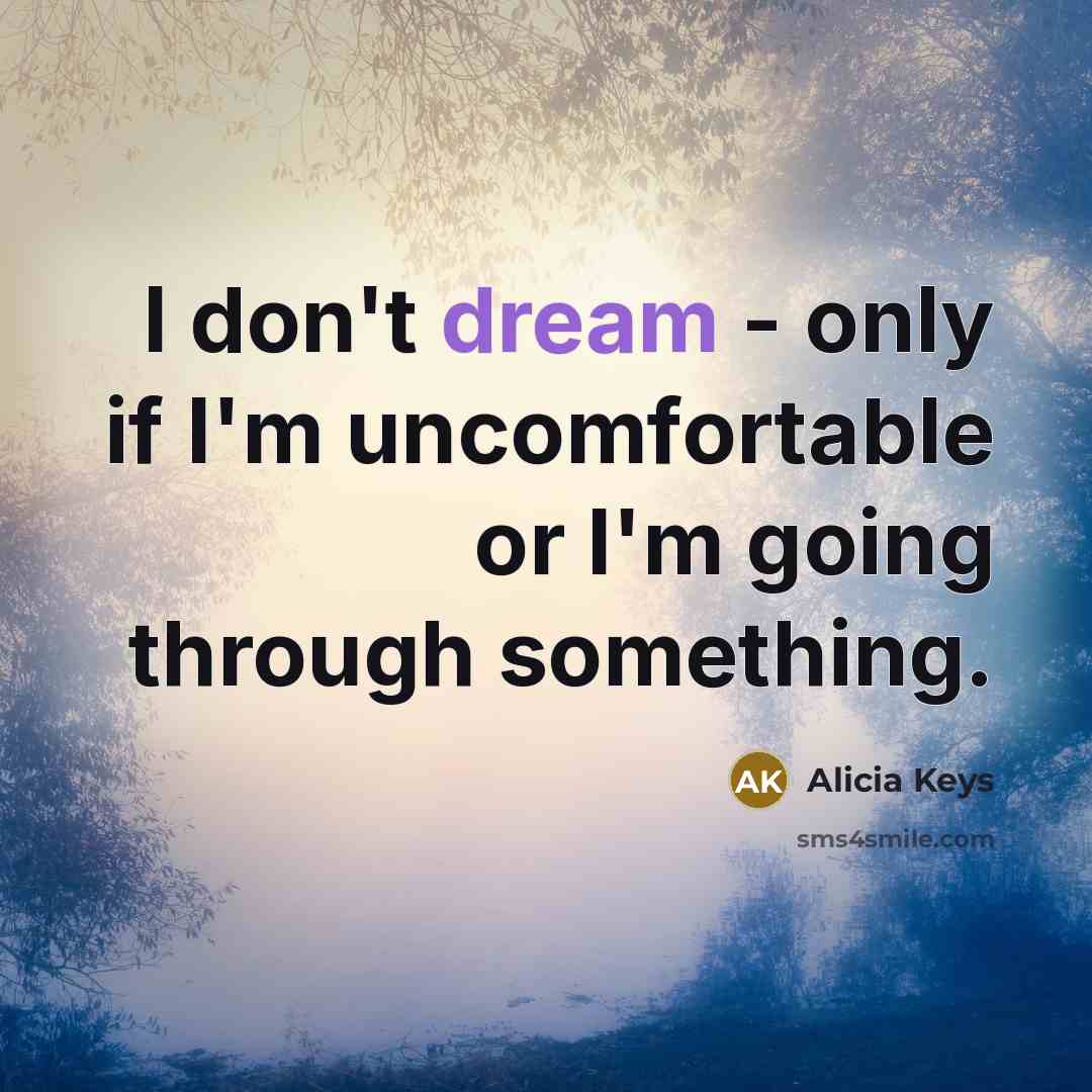 “I don't dream - only if I'm uncomfortable or I'm…” quote by Alicia Keys