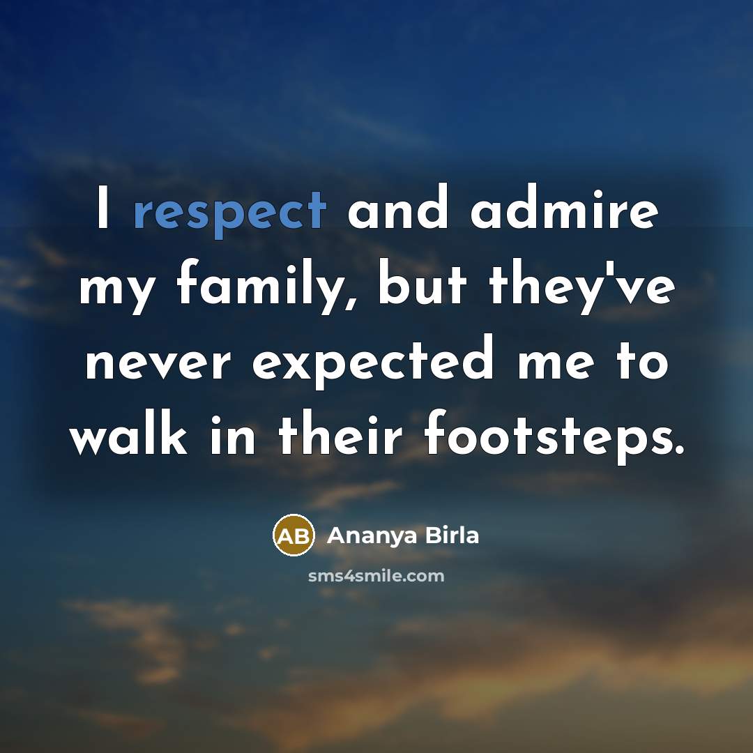 “I respect and admire my family, but they've never expected…” quote by Ananya Birla