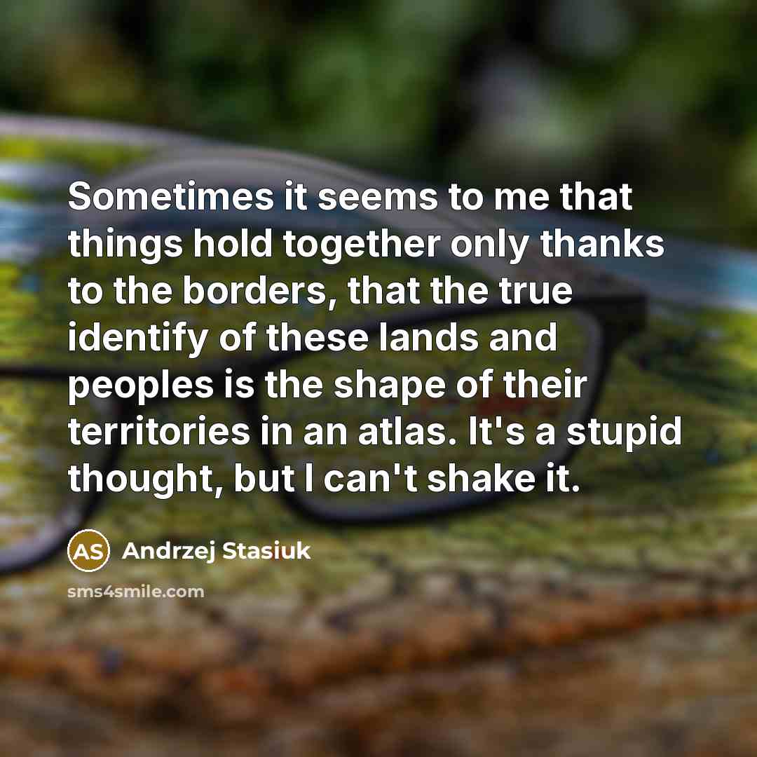 “Sometimes it seems to me that things hold together only…” quote by Andrzej Stasiuk