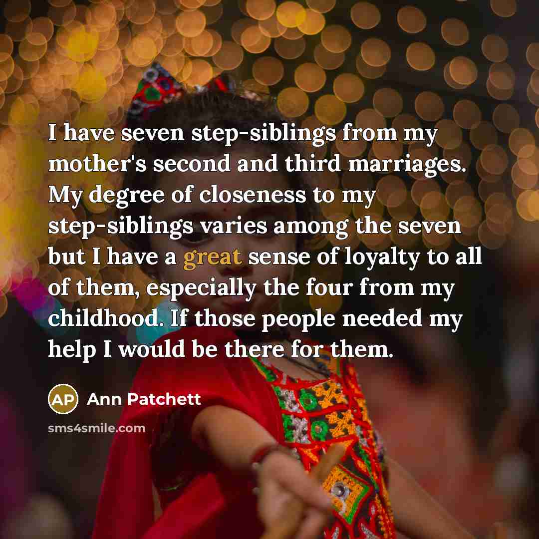 “I have seven step-siblings from my mother's second and third…” quote by Ann Patchett