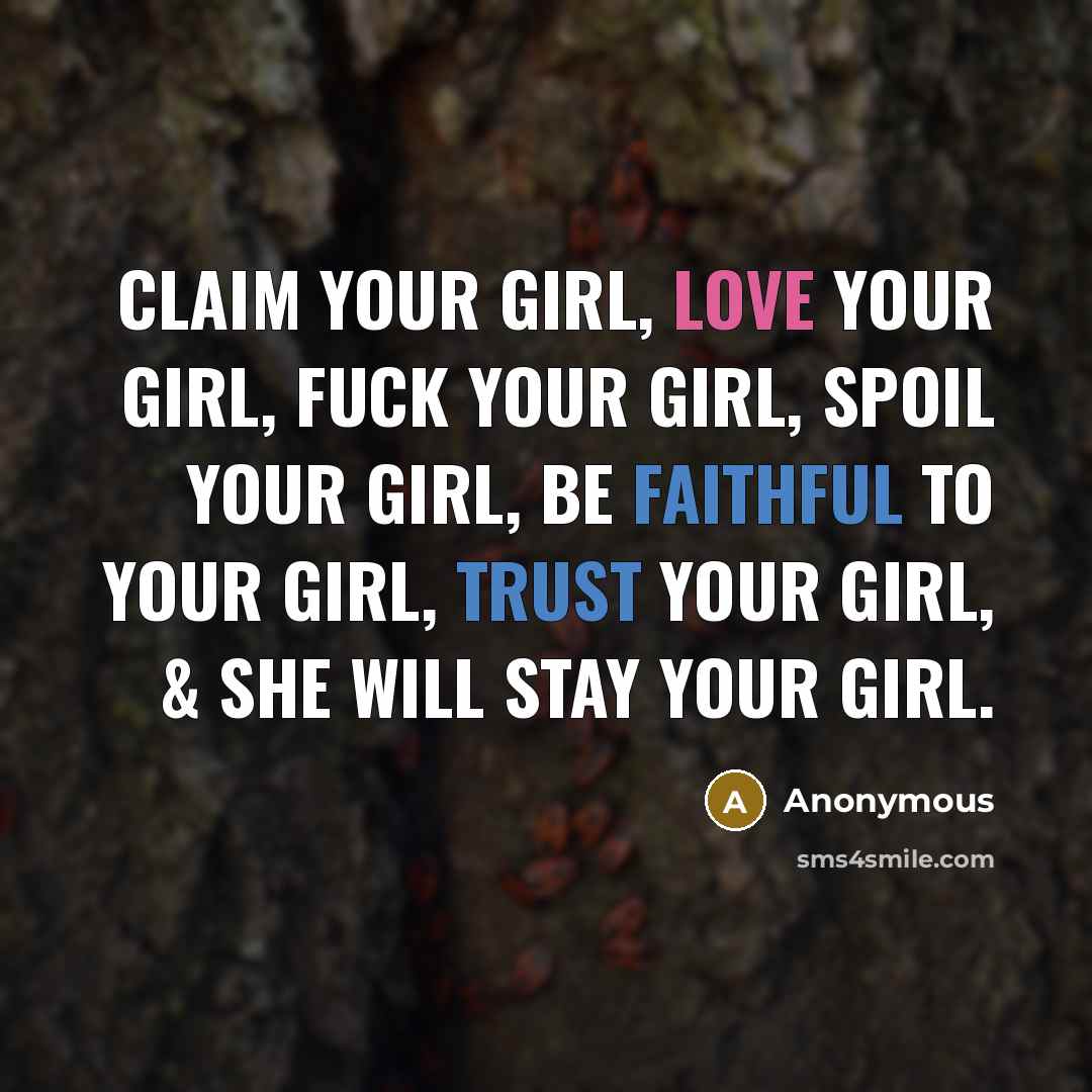 “Claim your girl, Love your girl, Fuck your girl, Spoil…” quote by Anonymous