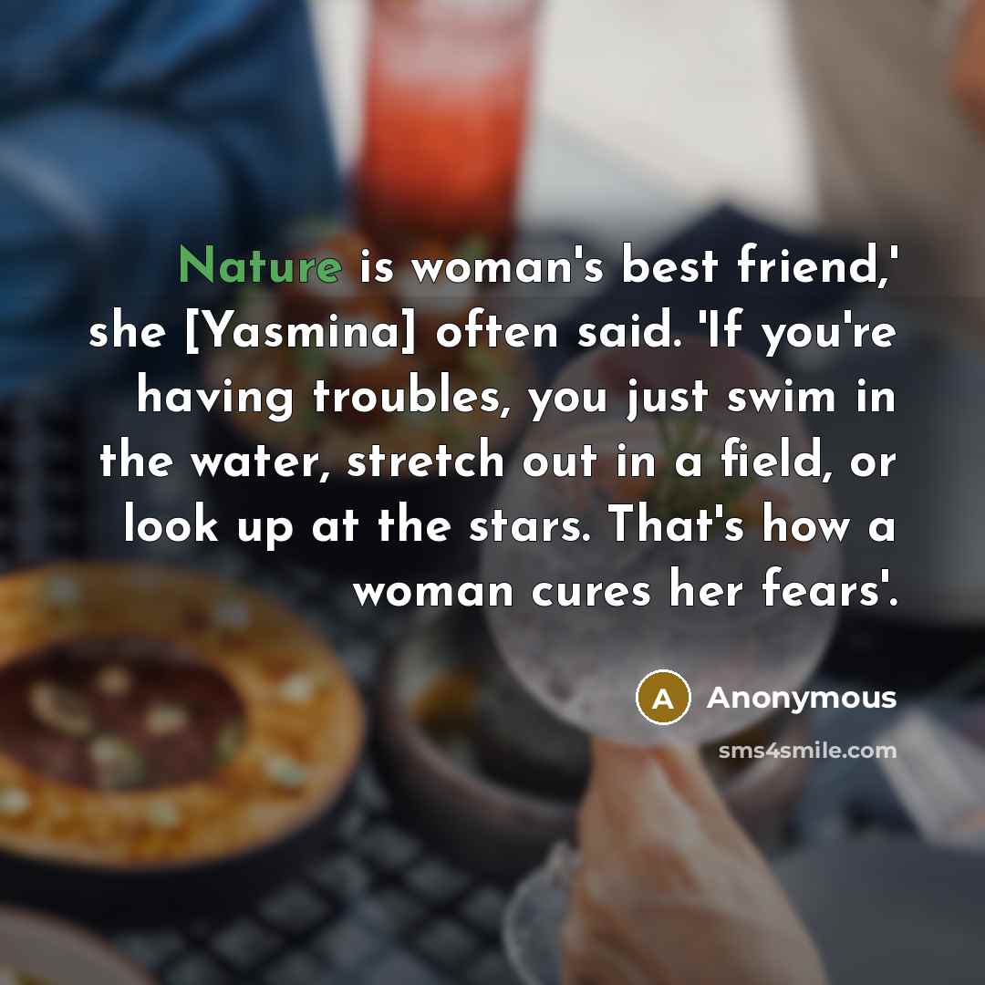 “Nature is woman's best friend,' she [Yasmina] often said. 'If…” quote by Anonymous