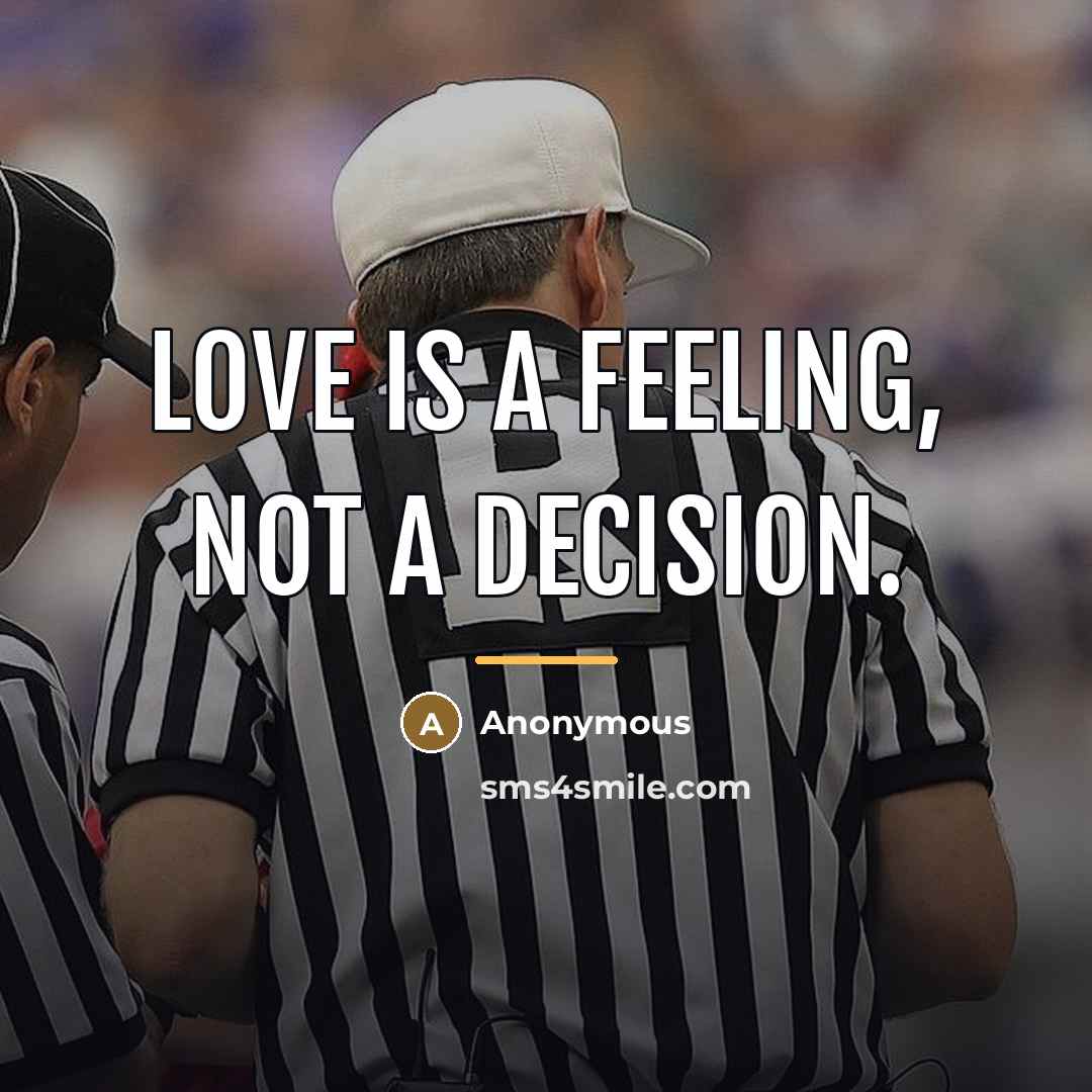 “Love is a feeling, not a decision.…” quote by Anonymous
