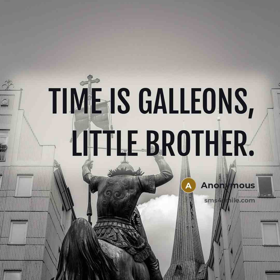 “Time is Galleons, little brother.…” quote by Anonymous