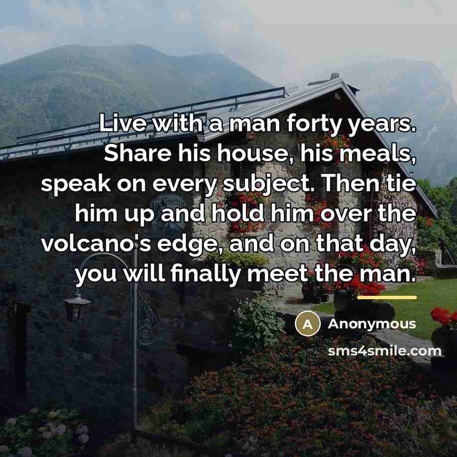 “Live with a man forty years. Share his house, his…” quote by Anonymous