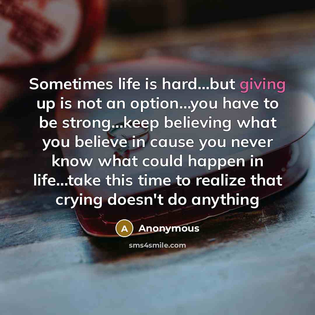 “Sometimes life is hard......but giving up is not an option.....you…” quote by Anonymous