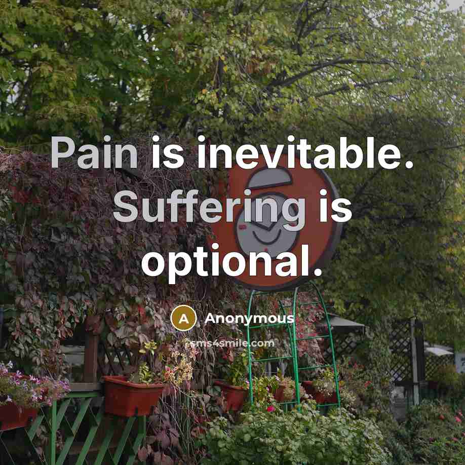 “Pain is inevitable. Suffering is optional.” quote by Anonymous