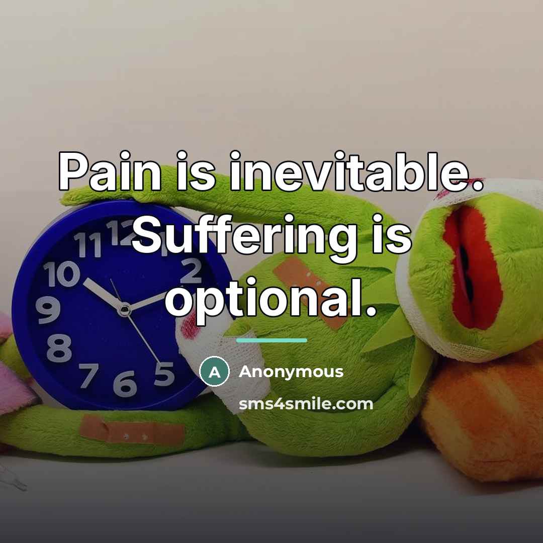 “Pain is inevitable. Suffering is optional.…” quote by Anonymous