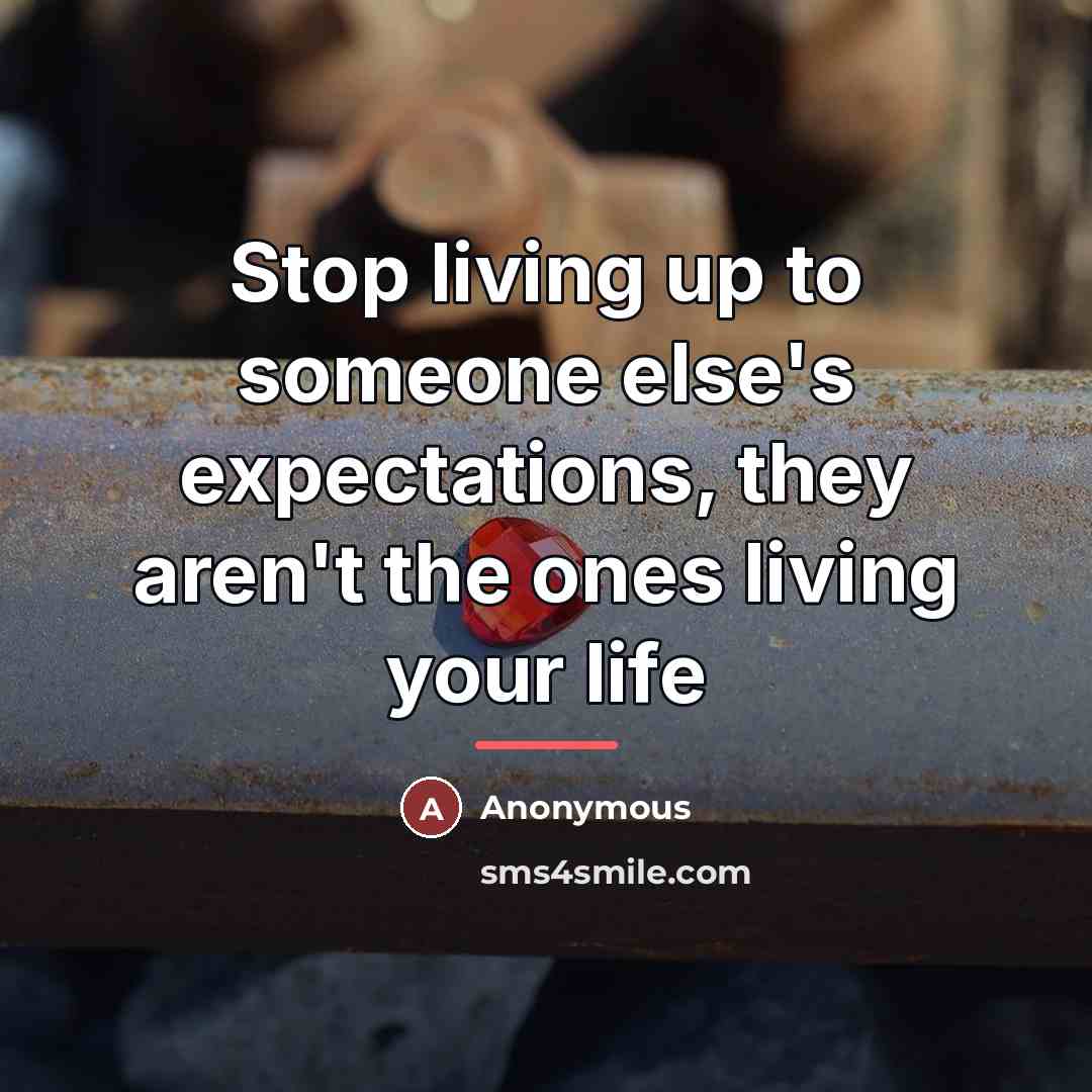 “Stop living up to someone else's expectations, they aren't the…” quote by Anonymous