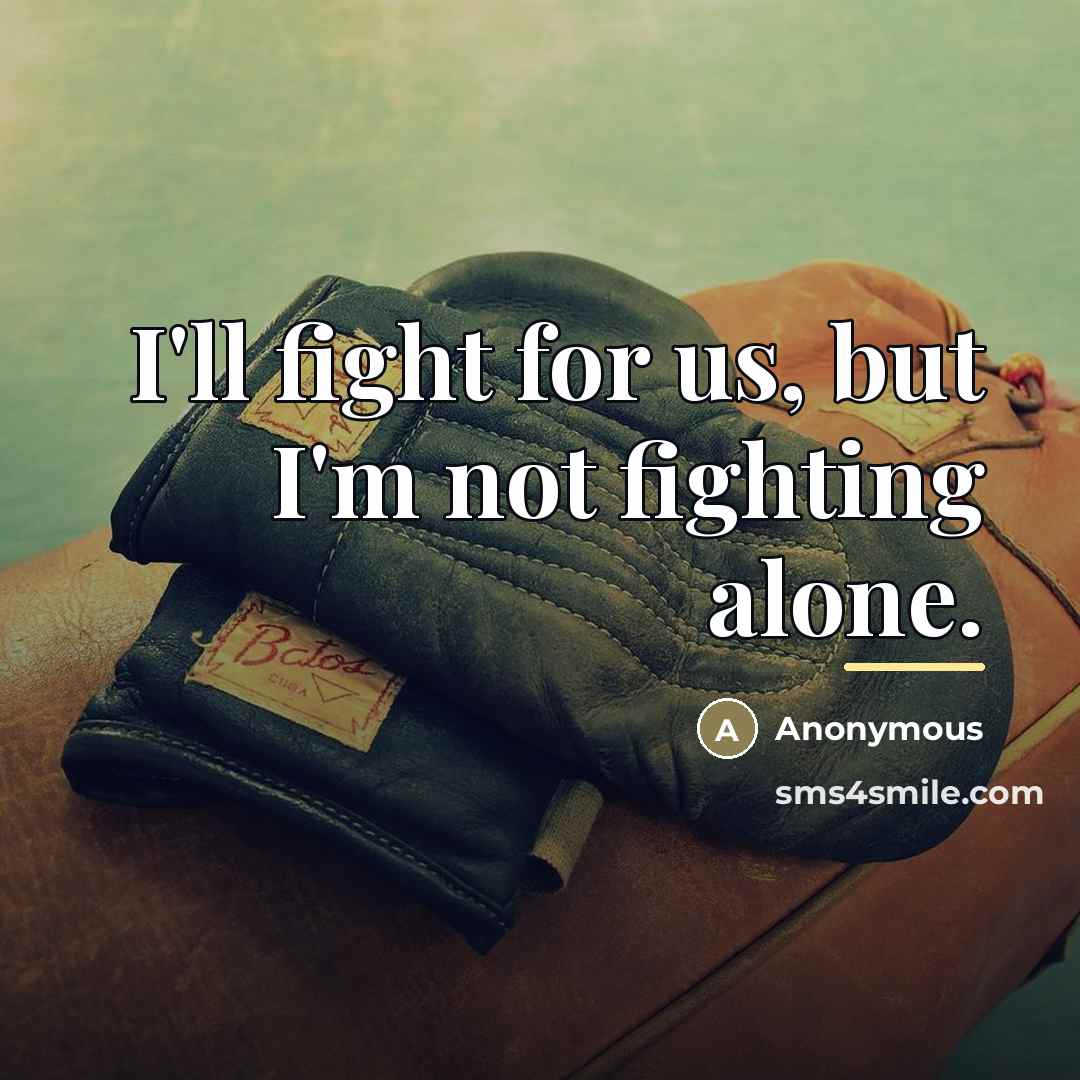 “I'll fight for us, but I'm not fighting alone.…” quote by Anonymous