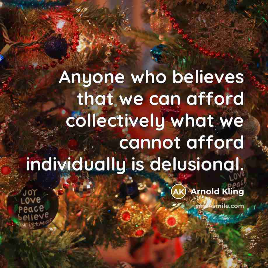 “Anyone who believes that we can afford collectively what we…” quote by Arnold Kling