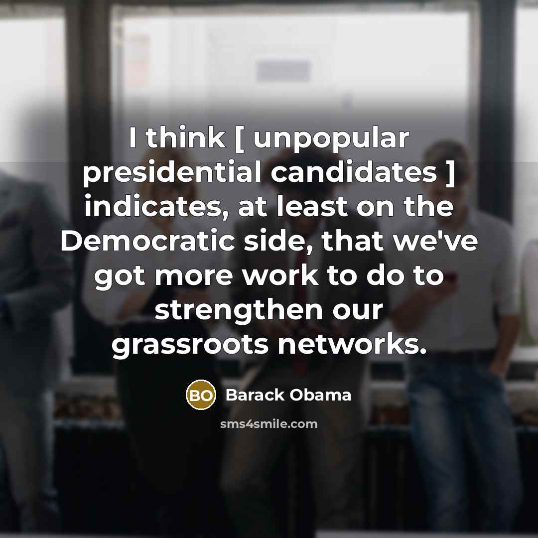 “I think [ unpopular presidential candidates ] indicates, at least…” quote by Barack Obama