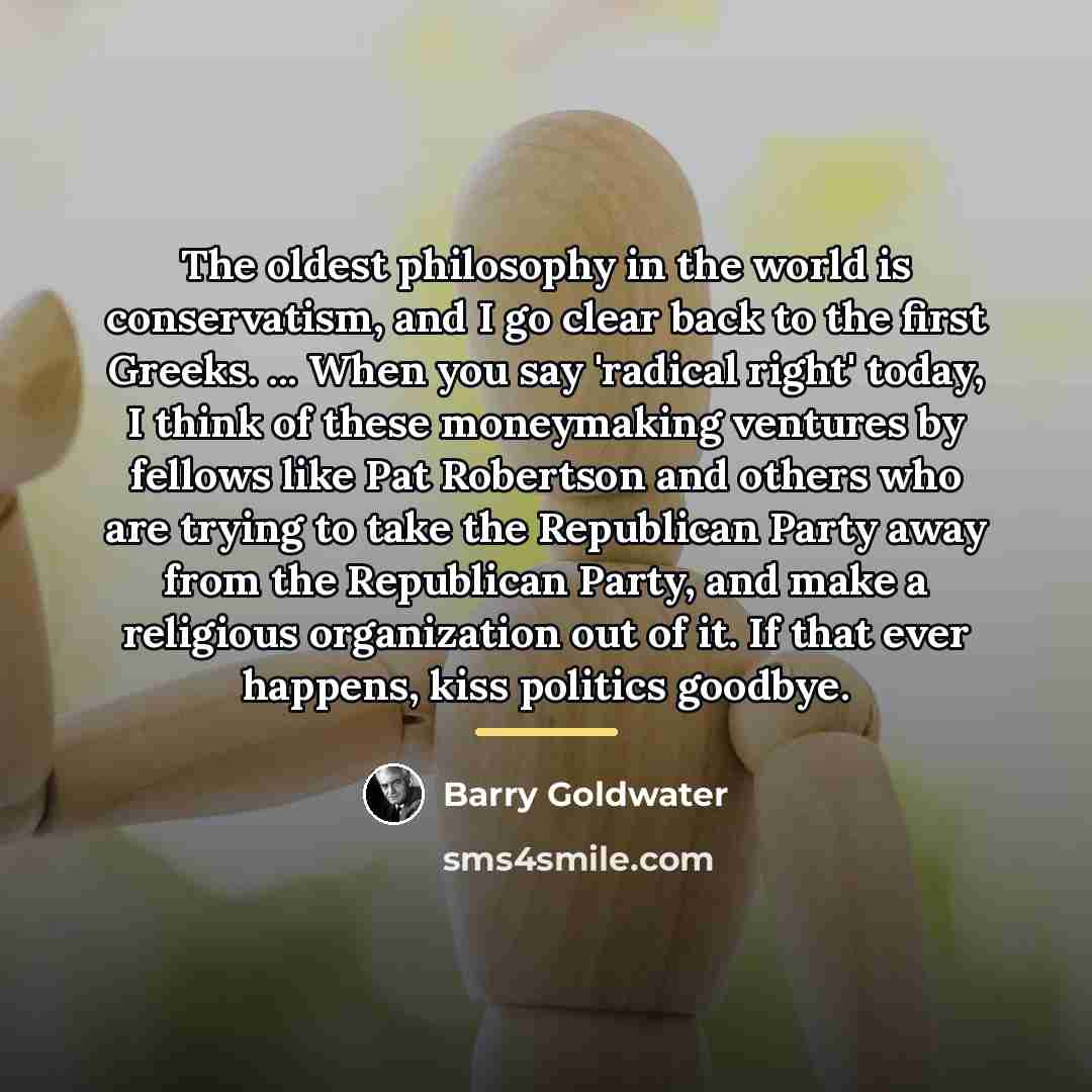 “The oldest philosophy in the world is conservatism, and I…” quote by Barry Goldwater
