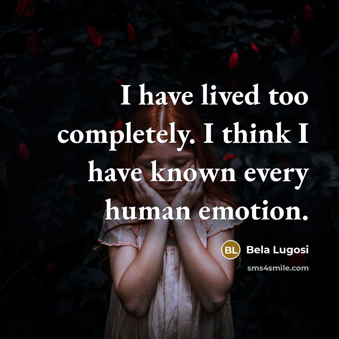 “I have lived too completely. I think I have known…” quote by Bela Lugosi