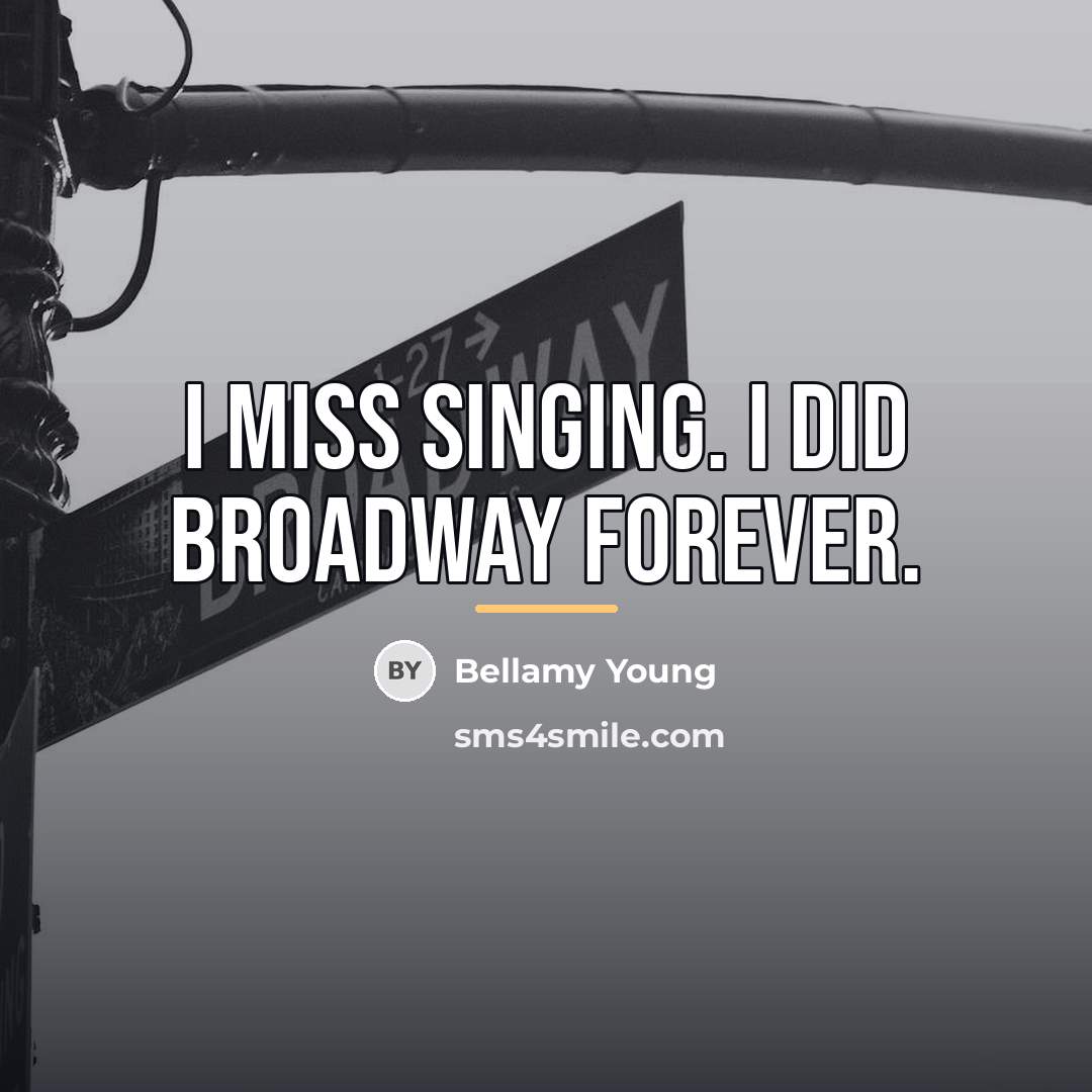 “I miss singing. I did Broadway forever.…” quote by Bellamy Young