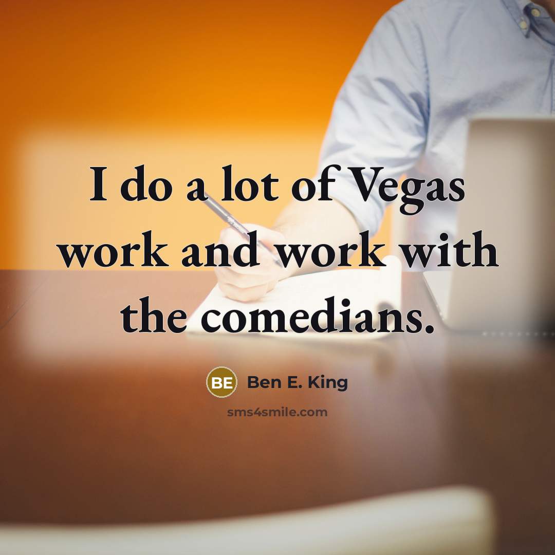 “I do a lot of Vegas work and work with…” quote by Ben E. King