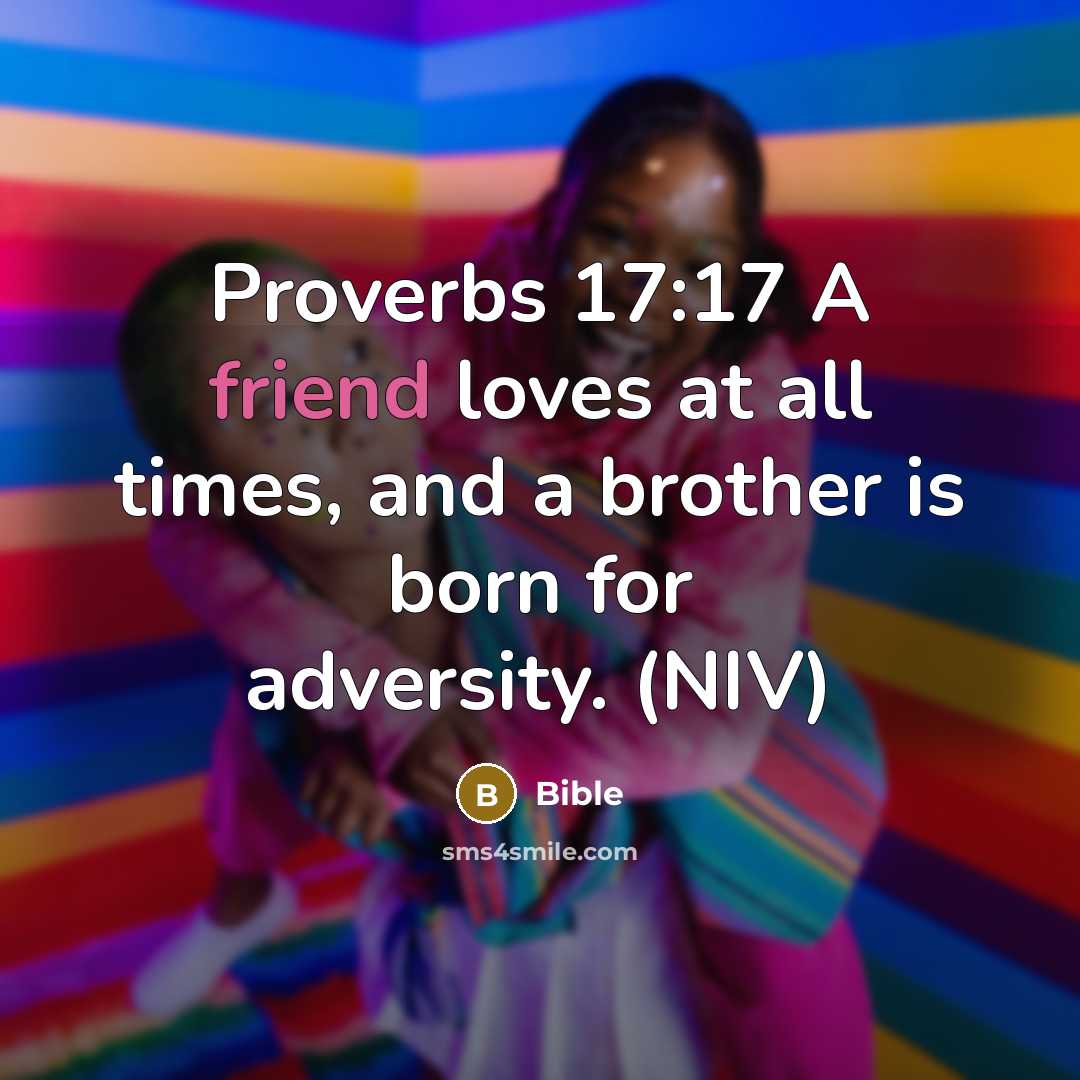 “Proverbs 17:17 A friend loves at all times, and a…” quote by Bible