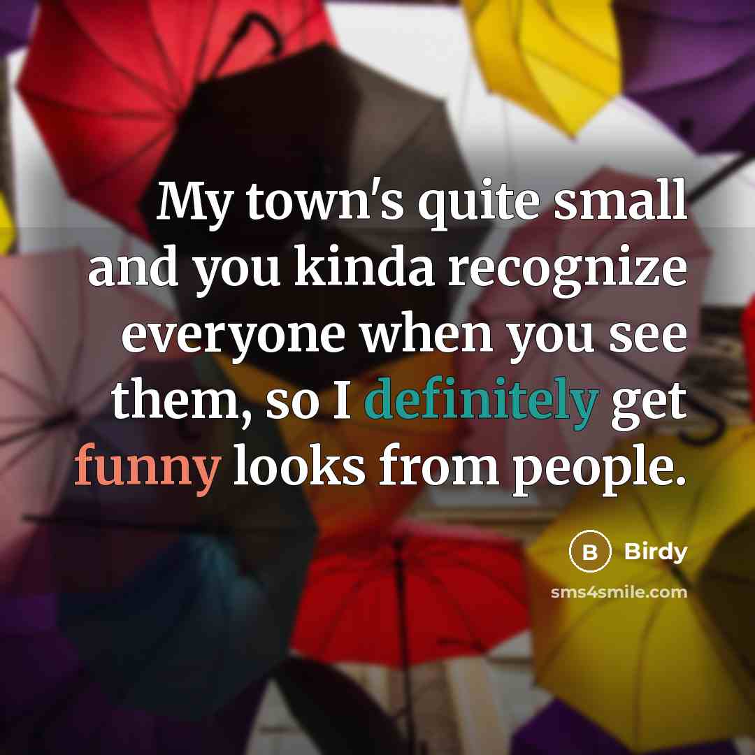“My town's quite small and you kinda recognize everyone when…” quote by Birdy