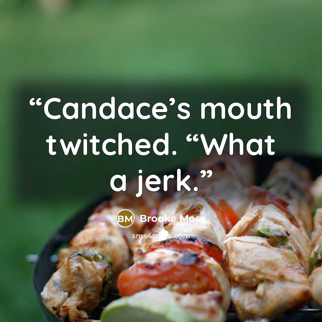 “Candace’s mouth twitched. “What a jerk.” quote by Brooke Moss