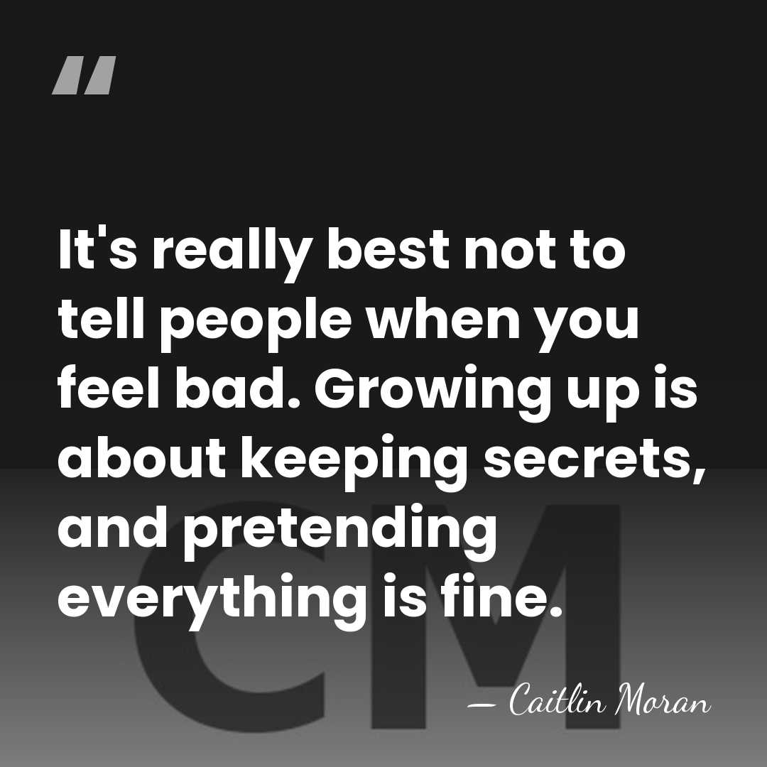 It's really best not to tell people when you feel bad. Growing&hellip; - Caitlin Moran