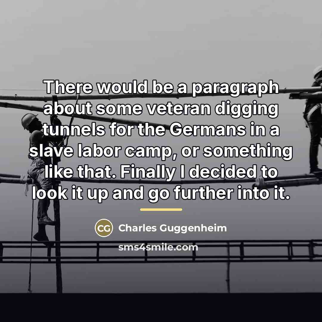 “There would be a paragraph about some veteran digging tunnels…” quote by Charles Guggenheim