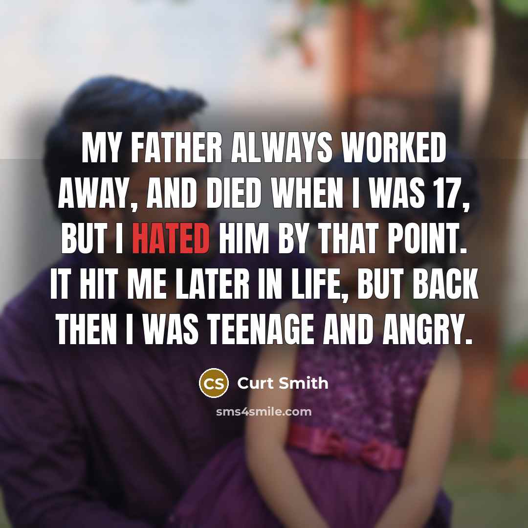 “My father always worked away, and died when I was…” quote by Curt Smith