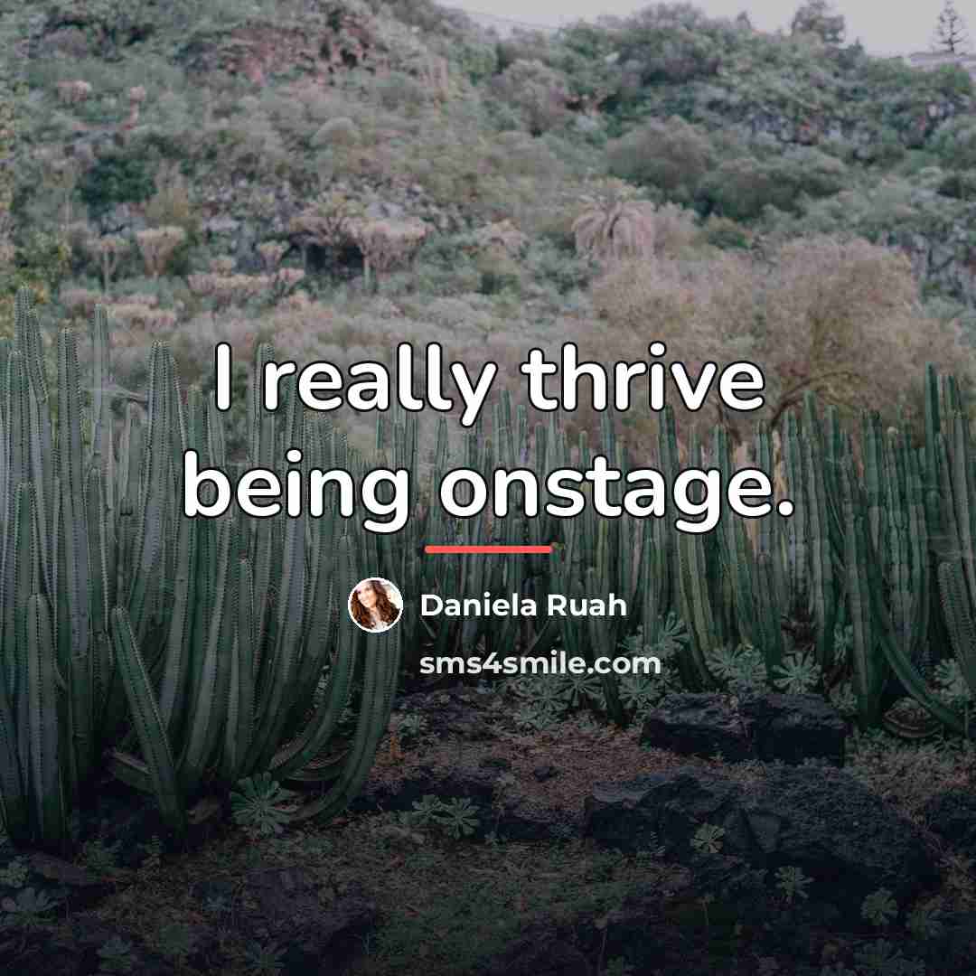 “I really thrive being onstage.…” quote by Daniela Ruah