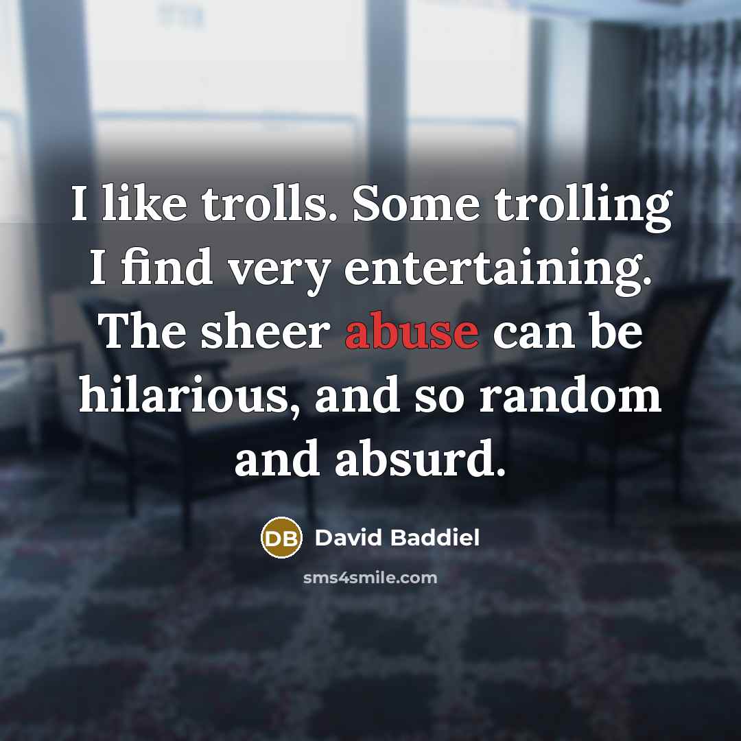 “I like trolls. Some trolling I find very entertaining. The…” quote by David Baddiel