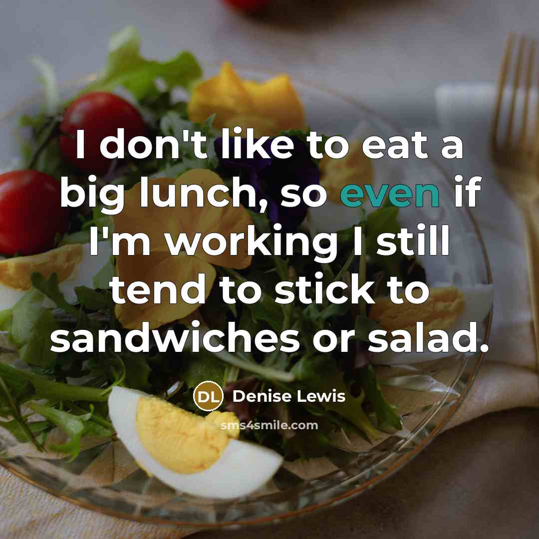 “I don't like to eat a big lunch, so even…” quote by Denise Lewis
