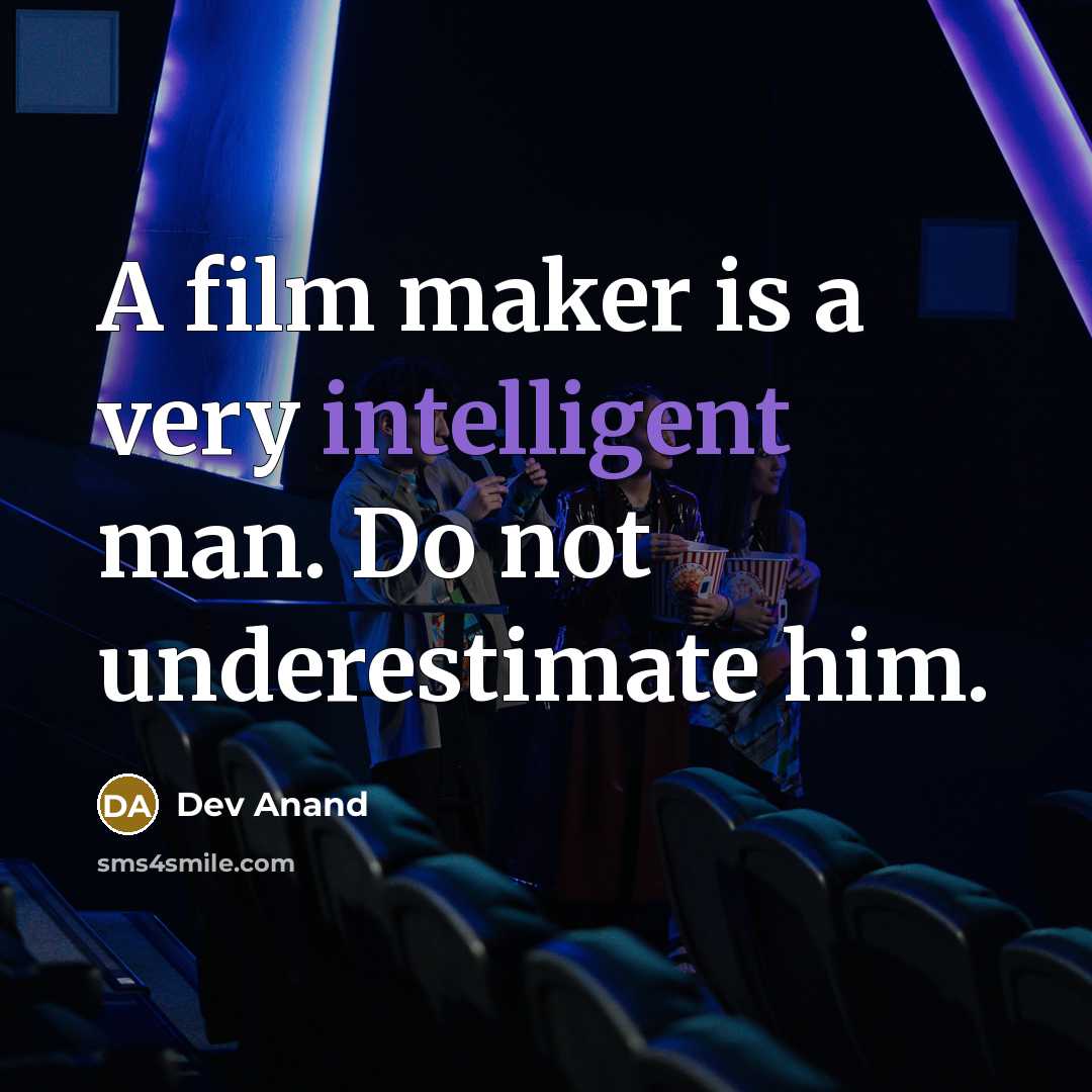 “A film maker is a very intelligent man. Do not…” quote by Dev Anand