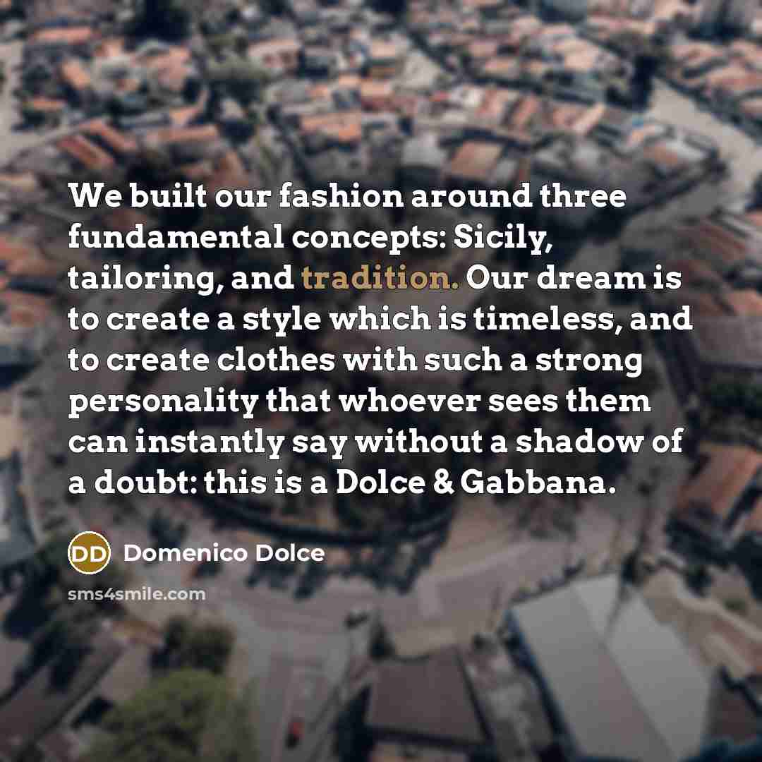 “We built our fashion around three fundamental concepts: Sicily, tailoring,…” quote by Domenico Dolce