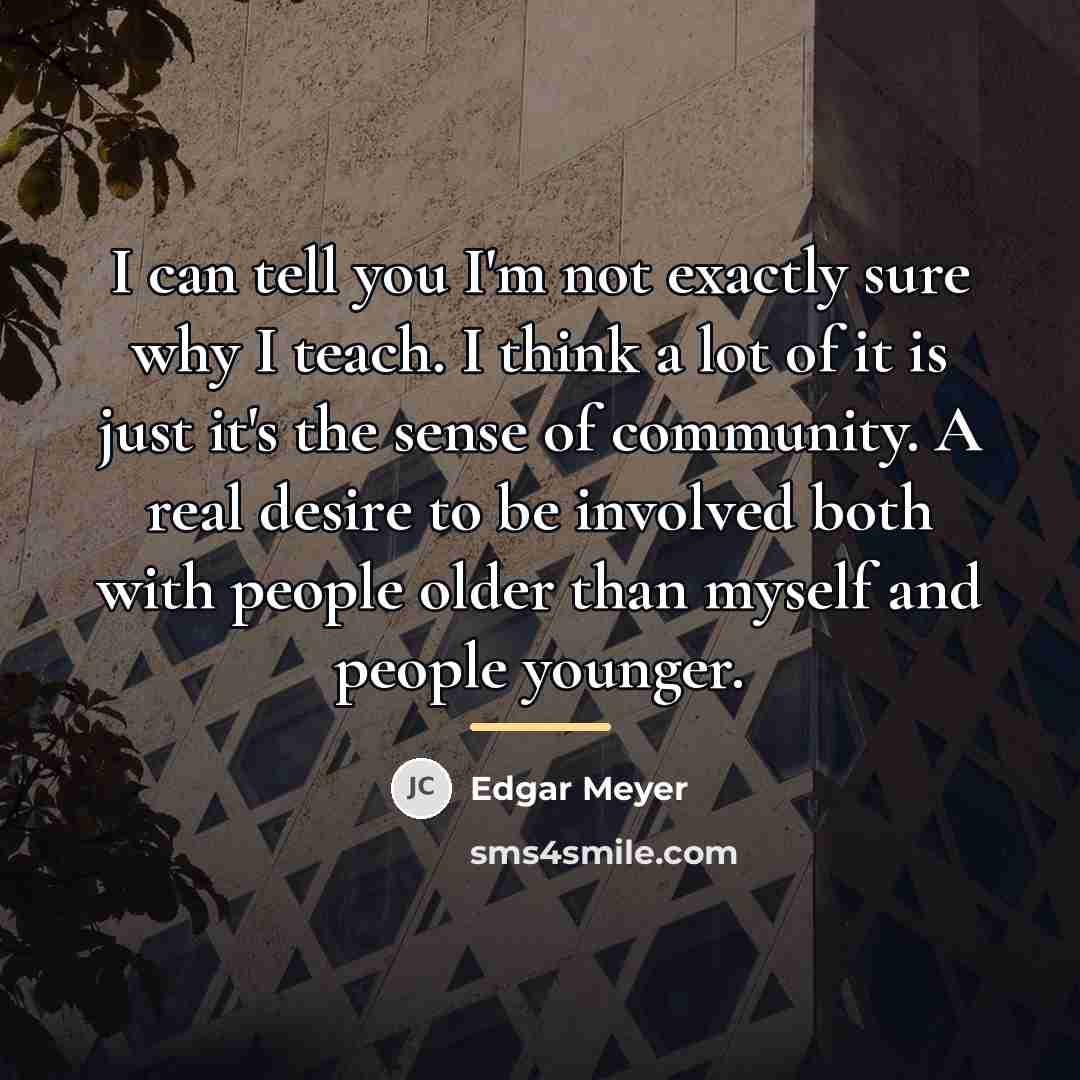 “I can tell you I'm not exactly sure why I…” quote by Edgar Meyer