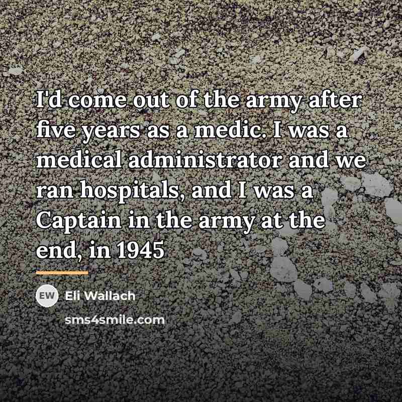 “I'd come out of the army after five years as…” quote by Eli Wallach