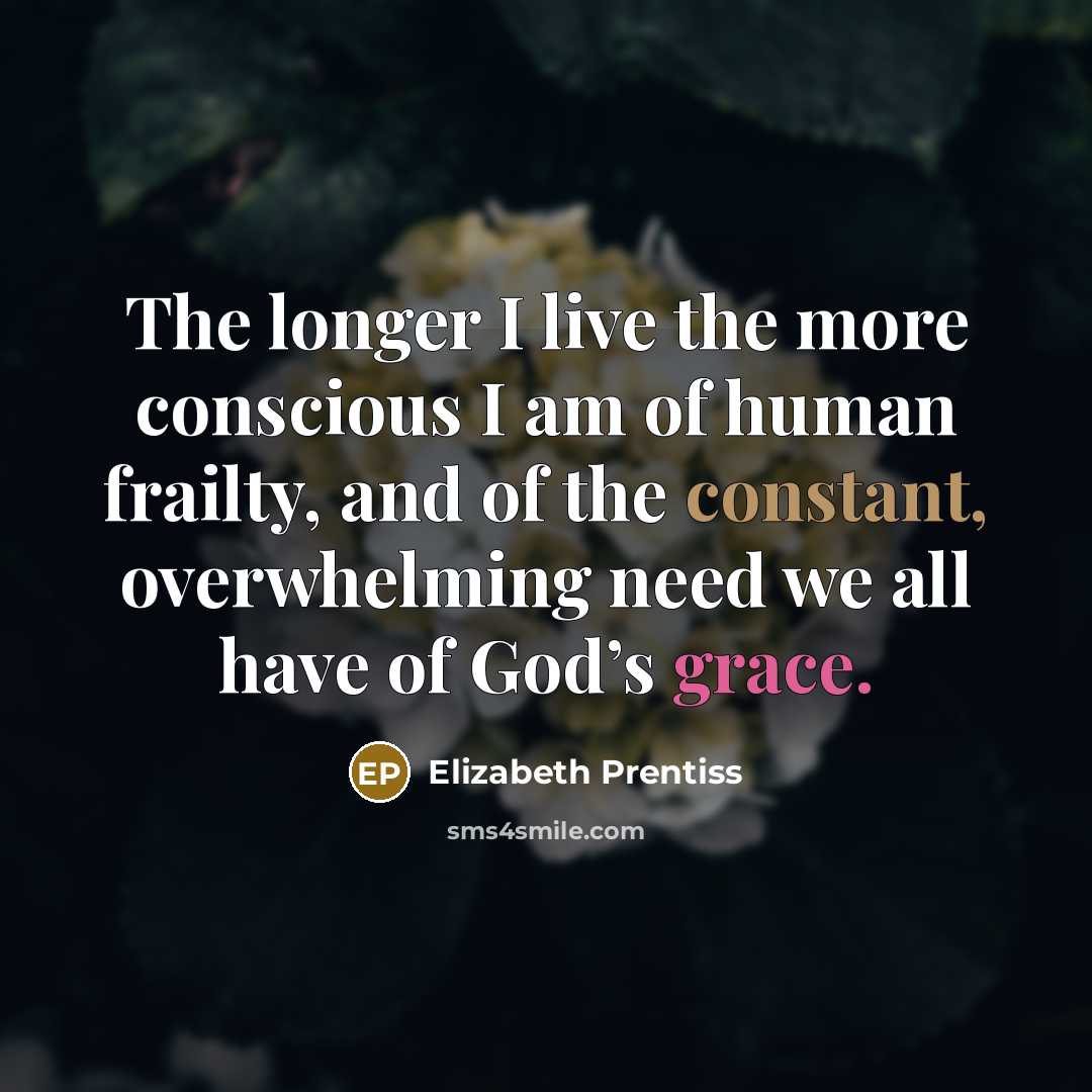 “The longer I live the more conscious I am of…” quote by Elizabeth Prentiss