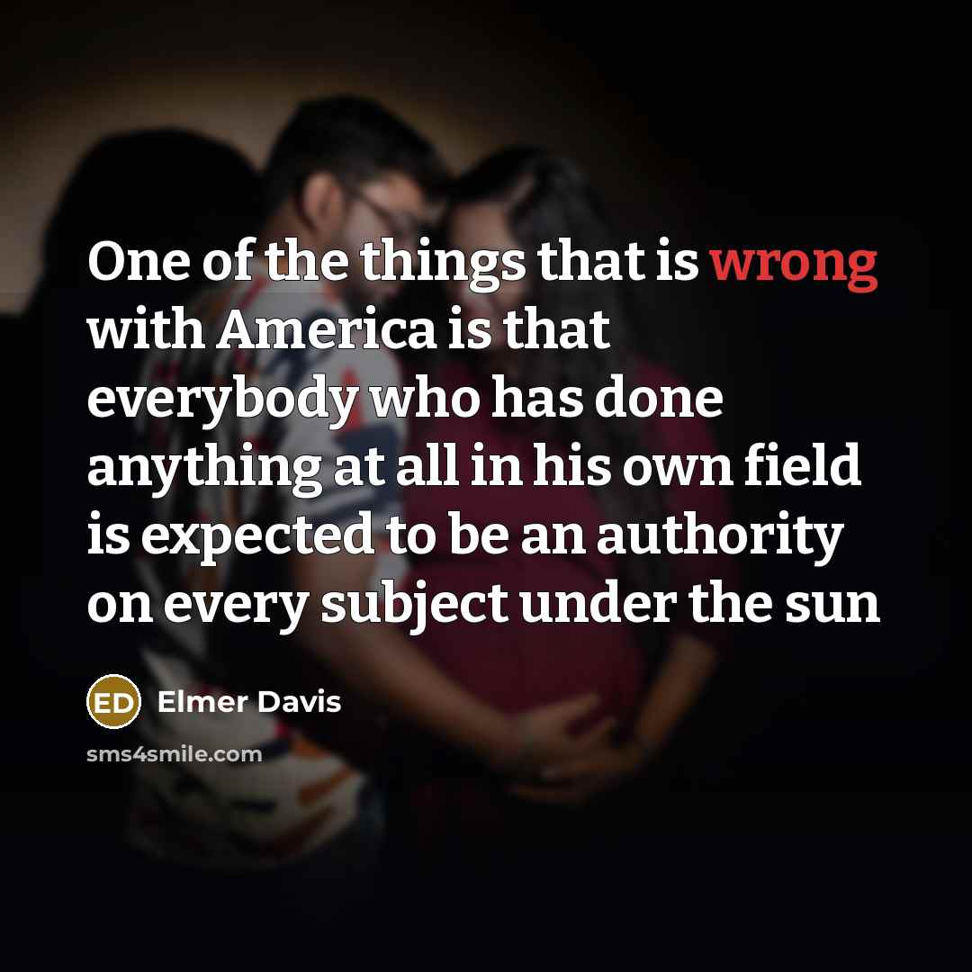 “One of the things that is wrong with America is…” quote by Elmer Davis